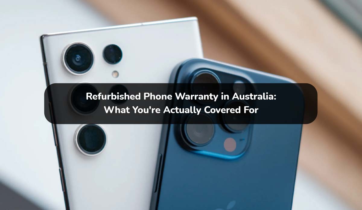 Refurbished Phone Warranty in Australia: What You're Actually Covered For
